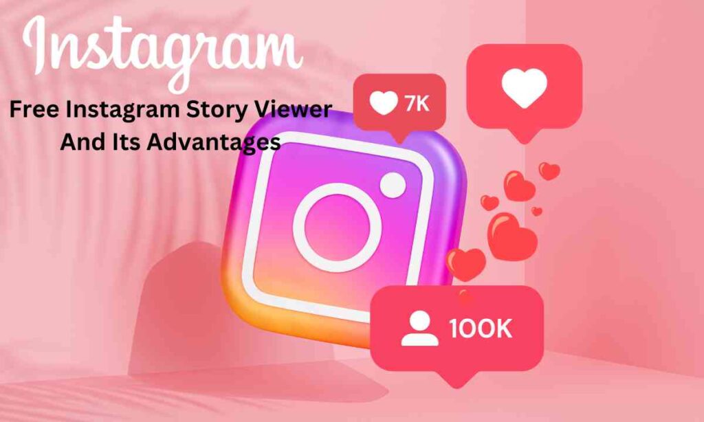 Free Instagram Story Viewer And Its Advantages