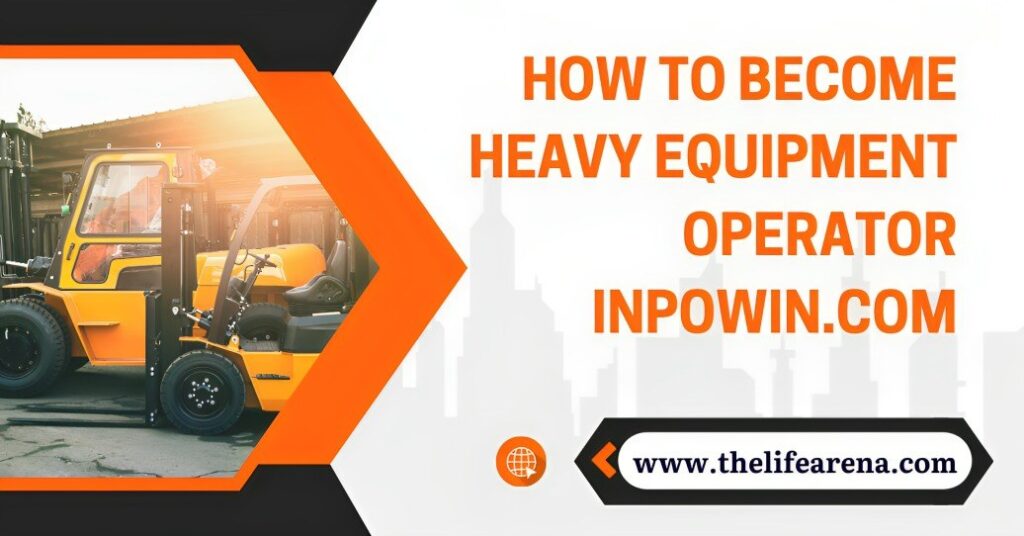 How to become heavy equipment operator inpowin.com